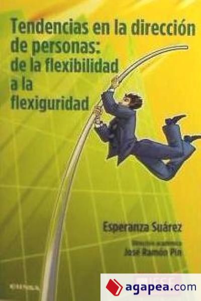 Tendencias en la dirección de personas : de la flexibilidad a la flexiguridad