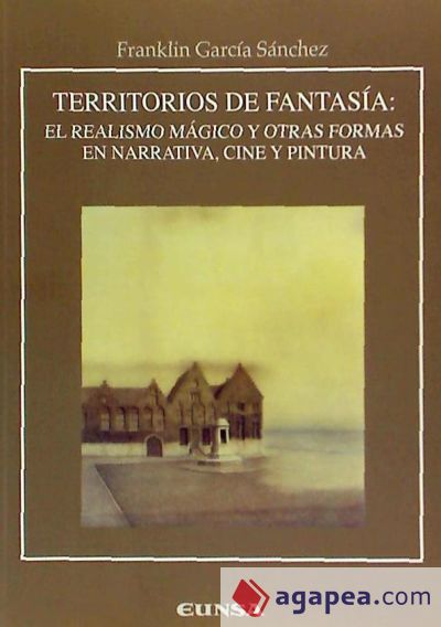 Territorios de fantasía : el realismo mágico y otras formas en narrativa, cine y pintura