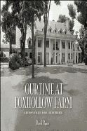 Portada de Our Time at Foxhollow Farm: A Hudson Valley Family Remembered