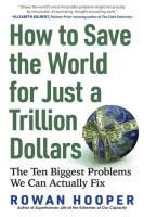 HOW TO SAVE THE WORLD FOR JUST A TRILLION DOLLARS: THE TEN BIGGEST ...