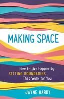 Portada de Making Space: How to Live Happier by Setting Boundaries That Work for You