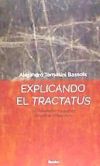 EXPLICANDO EL TRACTATUS . Una introducción a la primera filosofía de Wittgenstein