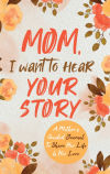 Mom, I Want To Hear Your Story