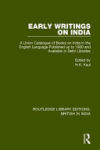 Early Writings on India: A Union Catalogue of Books on India in the English Language Published Up to 1900 and Available in Delhi Libraries