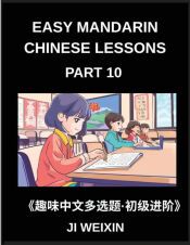Easy Mandarin Chinese Lessons (Part 10)- Engaging Multiple-Choice Tests for Children and Beginner Chinese Students, Simplified Character Practice with Mind-Boosting Games, HSK All Level Preparation Included
