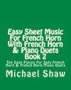 Easy Sheet Music for French Horn with French Horn & Piano Duets Book 2: Ten Easy Pieces for Solo French Horn & French Horn/Piano Duets