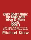 Easy Sheet Music for Oboe with Oboe & Piano Duets Book 1: Ten Easy Pieces for Solo Oboe & Oboe/Piano Duets