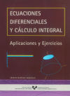 Ecuaciones Diferenciales Y Cálculo Integral. Aplicaciones Y Ejercicios