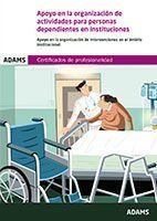 Portada de Apoyo en la organizaci&oacute;n de actividades para personas dependientes en instituciones. Unidad Formativa 0128 Certificado de Profesionalidad Atenci&oacute;n sociosanitaria a personas dependientes en Instituciones