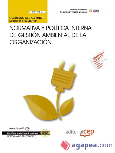 Cuaderno del alumno Normativa y política interna de gestión ambiental de la organización. Certificados de profesionalidad. Gestión ambiental