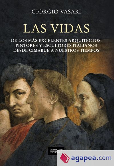 Las vidas de los más excelentes arquitectos, pintores y escultores italianos desde Cimabue a nuestros tiempos