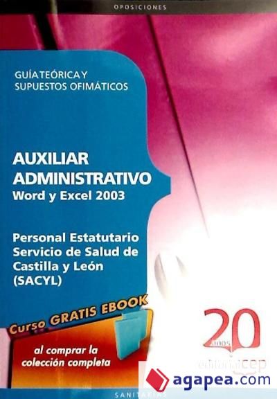 AUXILIAR ADMINISTRATIVO PERSONAL ESTATUTARIO SERVICIO DE SALUD DE CASTILLA Y LEÓN (SACYL). WORD Y EXCEL 2003: GUÍA TEÓRICA Y SUPUESTOS OFIMÁTICOS