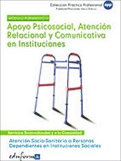 Portada de Apoyo psicosocial, atención relacional y comunicativa en instituciones. Certificados de profesionalidad. Atención sociosanitaria a personas dependientes en instituciones sociales