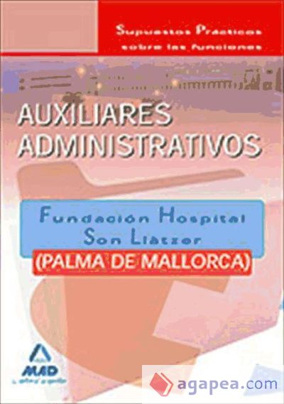 Auxiliares administrativos de la fundación hospital son llàtzer (palma de mallorca). Supuestos prácticos sobre sus funciones