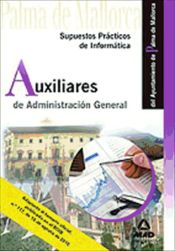 Portada de Auxiliares de administración general del ayuntamiento de palma de mallorca. Supuestos prácticos de informática