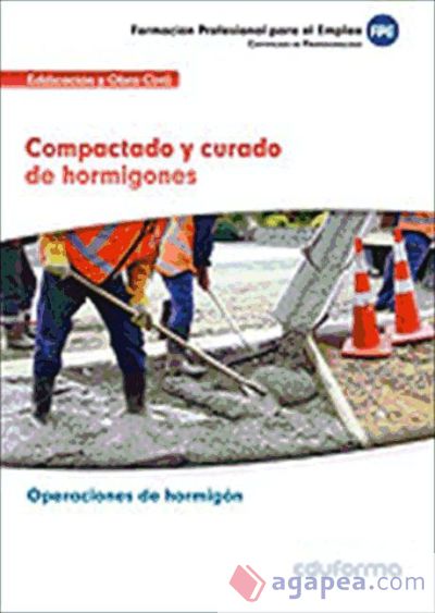 Compactado y curado de hormigones. Certificados de profesionalidad. Operaciones de Hormigón