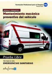 Portada de Pruebas Libres para la obtención del título de Técnico de Emergencias Sanitarias: Mantenimiento mecánico preventivo del vehículo. Ciclo Formativo de Grado Medio: Emergencias Sanitarias