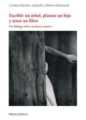 Portada de Escribir un árbol, plantar un hijo y tener un libro