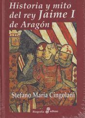 Portada de Historia y mito del rey Jaime I de Aragón