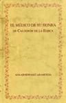 Edición crítica de El médico de su honra de Calderón de la Barca y recepción crítica del drama. Apéndice: edición crítica del El médico de su honra atribuido a Lope de Vega.