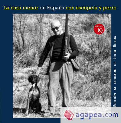 LA CAZA MENOR EN ESPAÑA CON ESCOPETA Y PERRO. (EN LA ESPAÑA DEL S IGLO XIX AL XXI)