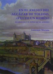 Portada de EN EL ASEDIO DEL ALCAZAR DE TOLEDO, ¿FUI YO UN REHEN?