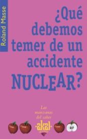 Portada de ¿Qué debemos temer de un accidente nuclear?