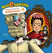 Portada de Antiespejito: Guía para no ser una princesa ideal