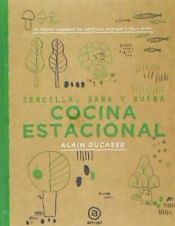 Portada de Cocina estacional: Sencilla, sana y buena / 150 recetas elaboradas por Christophe Saintage y Paule Neyrat