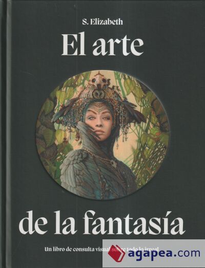 El arte de la fantas&iacute;a: Un libro de consulta visual sobre todo lo irreal