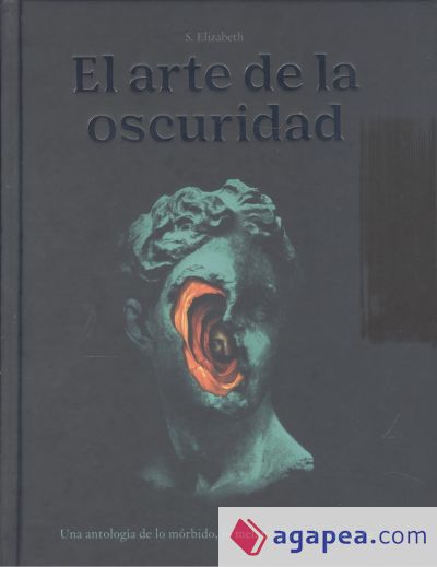 El arte de la oscuridad: Una antología de lo mórbido, lo melancólico y lo macabro