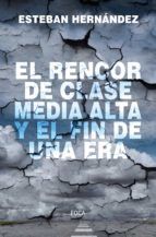 Portada de El rencor de la clase media alta y el fin de una era (Ebook)