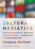 Portada de La cultura mediática, de Douglas Kellner