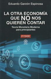 Portada de La otra economía que no nos quieren contar: Teoría Monetaria Moderna para principiantes