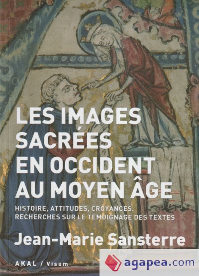 Les images sacrées en occident au Moyen Âge: Histoire, attitudes, croyances. Recherches sur le temoignage des textes