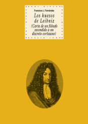 Portada de Los huesos de Leibniz : carta de un filósofo escondido a un discreto cortesano