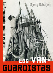 Portada de Los vanguardistas: La Revolución rusa en el arte, 1917-1935