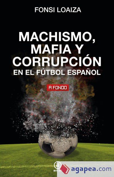 Machismo, mafia y corrupción en el fútbol español Machismo, mafia y corrupción en el fútbol español