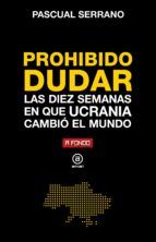 Portada de Prohibido dudar. Las diez semanas en que Ucrania cambió el mundo (Ebook)