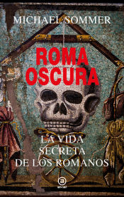 Portada de Roma oscura: La vida secreta de los romanos