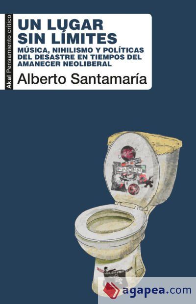 Un lugar sin límites: Música, nihilismo y políticas del desastre en tiempos del amanecer neoliberal Un lugar sin límites: Música, nihilismo y políticas del desastre en tiempos del amanecer neoliberal