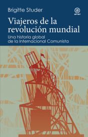 Portada de Viajeros de la revoluci&oacute;n mundial: Una historia global de la Internacional Comunista