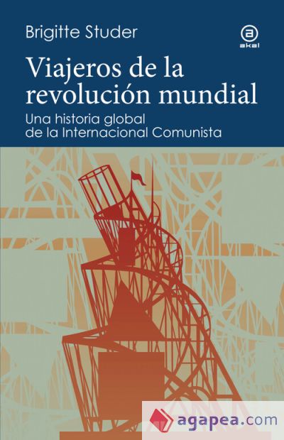 Viajeros de la revolución mundial: Una historia global de la Internacional Comunista Viajeros de la revolución mundial: Una historia global de la Internacional Comunista