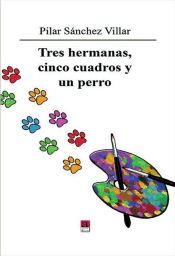 Portada de Tres hermanas, cinco cuadros y un perro