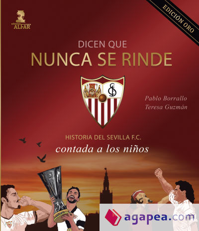 Dicen que nunca se rinde (Edición Oro): Historia del Sevilla F. C. contada a los niños