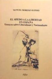 Portada de El miedo a la libertad en España : ensayos sobre liberalismo y nacionalismo