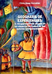 Portada de Geografía de experiencias: la recuperación del pasado en los espacios textuales de dos autoras latinoamericanas