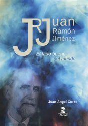 Portada de Juan Ramón Jiménez. El lado bueno del mundo