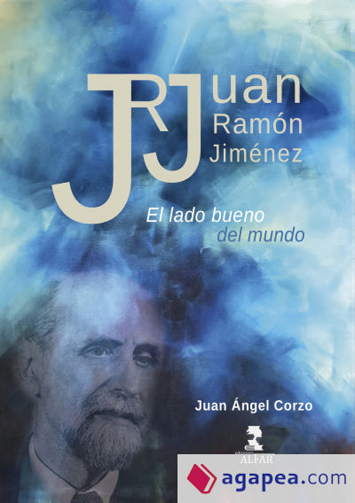 Juan Ramón Jiménez. El lado bueno del mundo