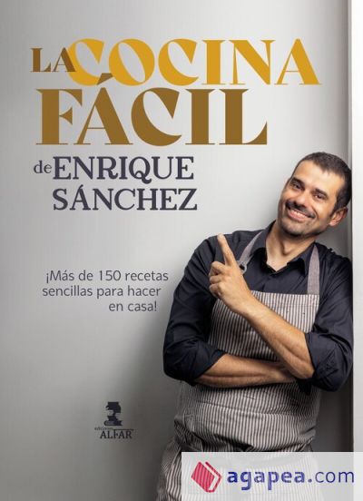La cocina fácil de Enrique Sánchez: Más de 150 recetas sencillas para hacer en casa